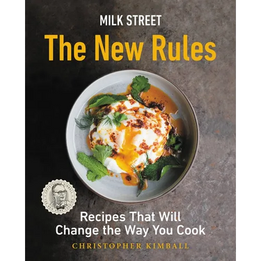 Milk Street: The New Rules: Recipes That Will Change the Way You Cook