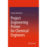 Project Engineering Primer for Chemical Engineers