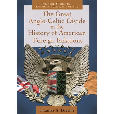 The Great Anglo-Celtic Divide in the History of American Foreign Relations