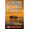 Eastern Shore Roade Trips #2: 26 MORE One-Day Adventures on Delmarva