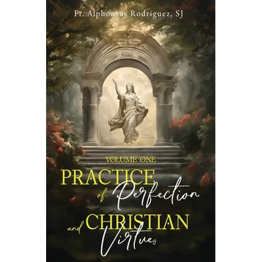 Practice of Perfection and Christian Virtues Volume One