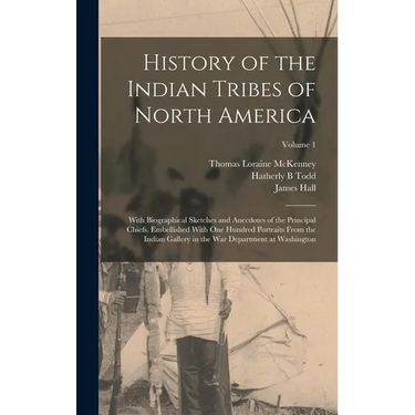 History of the Indian Tribes of North America: With Biographical Sketches and Anecdotes of the Principal Chiefs. Embellished With one Hundred Portrait