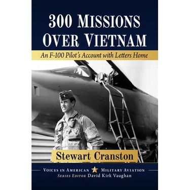 300 Missions Over Vietnam: An F-100 Pilot's Account with Letters Home