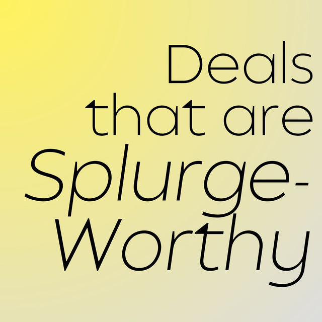 Deals that are Splurge-Worthy - Vysn
