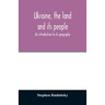 Ukraine, the land and its people; an introduction to its geography