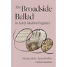 The Broadside Ballad in Early Modern England: Moving Media, Tactical Publics
