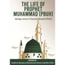 The Life of Prophet Muhammad [PBUH]: Abridge version of Seeratul Mustafa [PBUH]