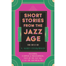 Short Stories from the Jazz Age - The Best of F. Scott Fitzgerald;Including Flappers and Philosophers, Tales of the Jazz Age, & All the Sad Young Men
