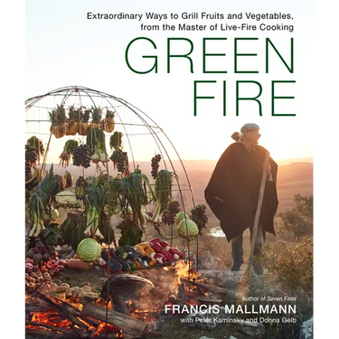 Green Fire: Extraordinary Ways to Grill Fruits and Vegetables, from the Master of Live-Fire Cooking