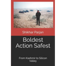 Boldest Action Safest: From Kashmir to Silicon Valley