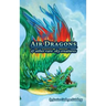 Air Dragons & Other Rare Sky Creatures: A Field Guide