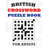 British Crossword Puzzle Book For Adults: 100 Large Print Crossword Puzzles With Solutions: 5 Intermediate Level 13x13 Grid Varieties