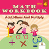 Grade 4 Math Workbook: Add, Minus And Multiply (Math Books)