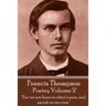 The Poetry Of Francis Thompson - Volume 2: "For we are born in other's pain, and perish in our own."