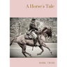 A Horse's Tale: A novel by Mark Twain written partially in the voice of Soldier Boy, who is Buffalo Bill's favorite horse, at a fictional frontier out