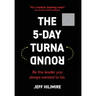 The 5-Day Turnaround: Be the Leader You Always Wanted to Be