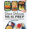 Damn Delicious Meal Prep: 115 Easy Recipes for Low-Calorie, High-Energy Living