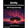 Unity from Proficiency to Mastery (C# Programming): Master C# with Unity