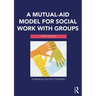A Mutual-Aid Model for Social Work with Groups