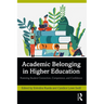 Academic Belonging in Higher Education: Fostering Student Connection, Competence, and Confidence