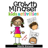 Growth Mindset Kids Activities for Ages 4-12: A Positive Thinking for kids to Promote Happiness, Gratitude, Self-Confidence, and Mental Health Wellbei