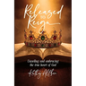 Released To Reign: Unveiling and embracing the true heart of God
