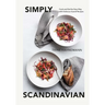 Simply Scandinavian: Cook and Eat the Easy Way, with Delicious Scandi Recipes