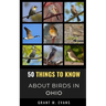 50 Things to Know About Birds in Ohio: Birdwatching in the Buckeye State