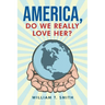 America, Do We Really Love Her?