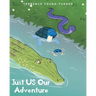 Just US: Our Adventure