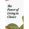 The Power of Living in Choice