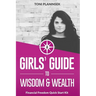 A Girls' Guide to Wisdom and Wealth: Financial Freedom Quick Start Kit