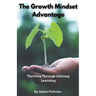 The Growth Mindset Advantage: Thriving Through Lifelong Learning