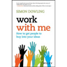 Work with Me: How to Get People to Buy Into Your Ideas