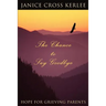 The Chance to Say Goodbye: Hope for Grieving Parents