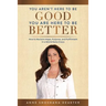 You Aren't Here To Be Good You Are Here To Be Better: How to Reclaim Hope, Purpose, and Fulfillment in a World Gone Crazy