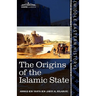 The Origins of the Islamic State: Being a Translation from the Arabic Accompanied with Annotations, Geographic and Historic Notes of the Kitab Futuh