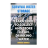 Survival Water Storage: Learn How to Collect and Store Clean Drinking Water