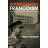 Interrogating Francoism: History and Dictatorship in Twentieth-Century Spain