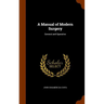 A Manual of Modern Surgery: General and Operative