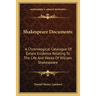 Shakespeare Documents: A Chronological Catalogue Of Extant Evidence Relating To The Life And Works Of William Shakespeare