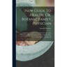 New Guide To Health, Or, Botanic Family Physician: Containing A Complete System Of Practice On A Plan Entirely New: With A Description Of The Vegetabl