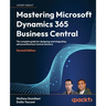 Mastering Microsoft Dynamics 365 Business Central - Second Edition: The complete guide for designing and integrating advanced Business Central solutio