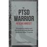 The PTSD Warrior Healing Mindset: Changes in Habits and Routines to Help Retrain The Brain After Trauma