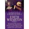 The Collected Supernatural and Weird Fiction of Edith Wharton: Volume 1-Seventeen Short Tales of the Strange and Unusual