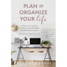 Plan and Organize Your Life: Achieve Your Goals by Creating Intentional Habits and Routines for Success (Productivity, Get Organized, Personal Goals,