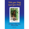 Relax your Body, Quiet your Mind: 52 Ways to Relieve Stress and Go Within