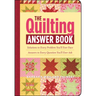 The Quilting Answer Book: Solutions to Every Problem You'll Ever Face; Answers to Every Question You'll Ever Ask