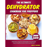 The Ultimate Dehydrator Cookbook for Preppers: 2000 Days Long-Term Dehydrator Food Storage Easy Complete Guide to Delicious Recipes
