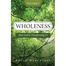 Wholeness, Volume 2: How God Is Transforming Us